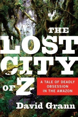 The Lost City of Z: A Tale of Deadly Obsession in the Amazon book cover
