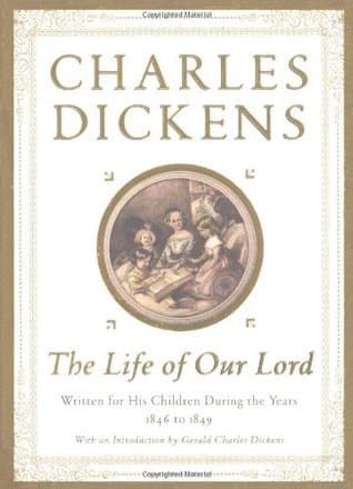 The Life of Our Lord: Written for His Children During the Years 1846 to 1849 book cover