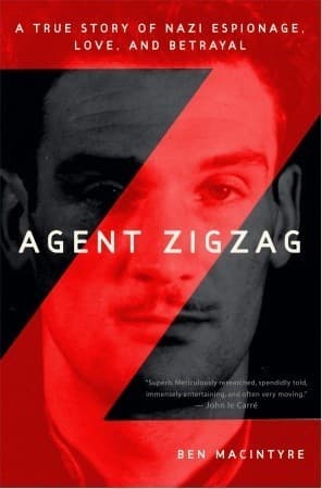 Agent Zigzag: A True Story of Nazi Espionage, Love, and Betrayal book cover