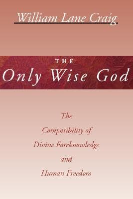The Only Wise God: The Compatibility of Divine Foreknowledge & Human Freedom book cover