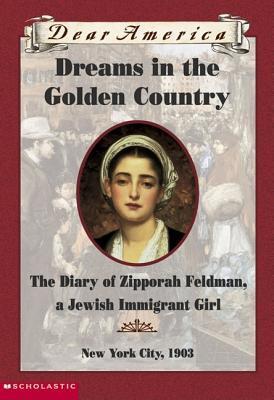 Dreams In The Golden Country: the Diary of Zipporah Feldman, a Jewish Immigrant Girl, New York City, 1903 book cover