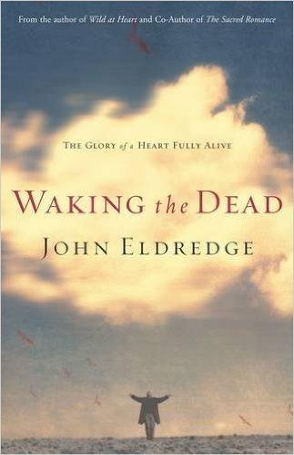 Waking the Dead: The Glory of a Heart Fully Alive book cover