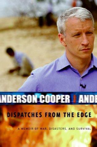 Dispatches From The Edge: A Memoir of War, Disasters, and Survival