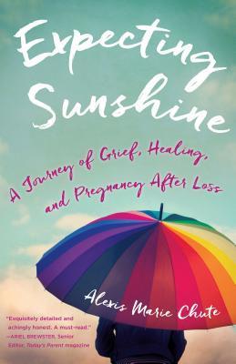 Expecting Sunshine: A Journey of Grief, Healing, and Pregnancy After Loss, 1st Edition