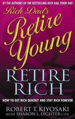 Rich Dad's Retire Young, Retire Rich: How to Get Rich Quickly and Stay Rich Forever! book cover