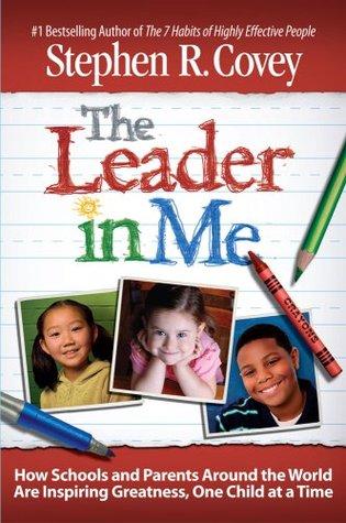 The Leader in Me: How Schools and Parents Around the World Are Inspiring Greatness, One Child At a Time book cover