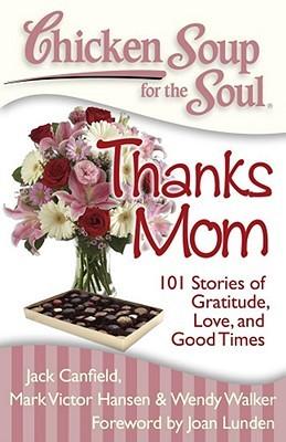 Chicken Soup for the Soul: Thanks Mom: 101 Stories of Gratitude, Love, and Good Times book cover