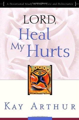 Lord, Heal My Hurts: A Devotional Study on God's Care and Deliverance book cover