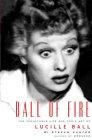 Ball of Fire: The Tumultuous Life and Comic Art of Lucille Ball book cover