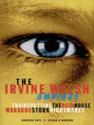 The Irvine Welsh Omnibus: Trainspotting / The Acid House / Marabou Stork Nightmares book cover