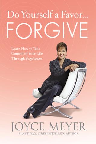 Do Yourself a Favor...Forgive: Learn How to Take Control of Your Life Through Forgiveness book cover