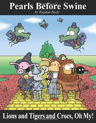 Lions and Tigers and Crocs, Oh My!: A Pearls Before Swine Treasury book cover