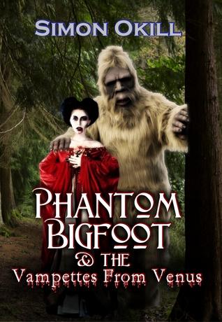 Phantom Bigfoot & The Vampettes From Venus (Phantom Bigfoot Series, #2)