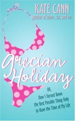 Grecian Holiday: Or, How I Turned Down the Best Possible Thing Only to Have the Time of My Life book cover