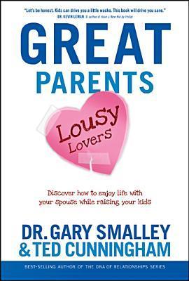 Great Parents, Lousy Lovers: Discover How to Enjoy Life with Your Spouse While Raising Your Kids book cover