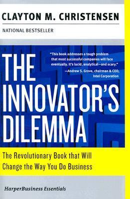 The Innovator's Dilemma: The Revolutionary Book that Will Change the Way You Do Business book cover