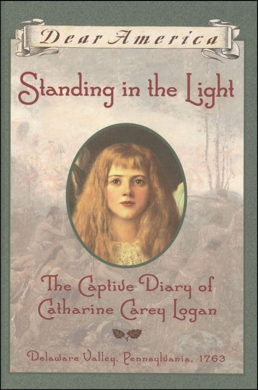 Standing in the Light: The Captive Diary of Catharine Carey Logan, Delaware Valley, Pennsylvania, 1763