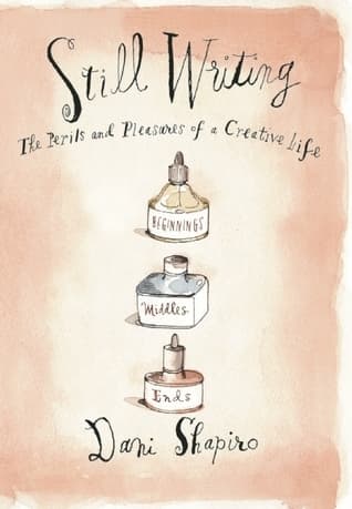 Still Writing: The Perils and Pleasures of a Creative Life