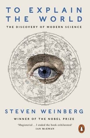 To Explain the World: The Discovery of Modern Science book cover