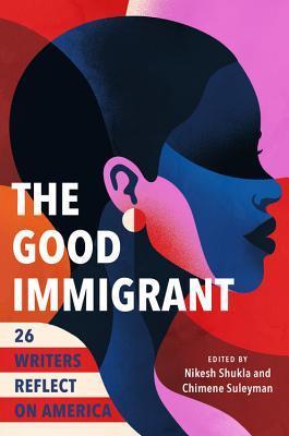 The Good Immigrant: 26 Writers Reflect on America book cover