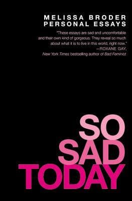 So Sad Today: Personal Essays book cover