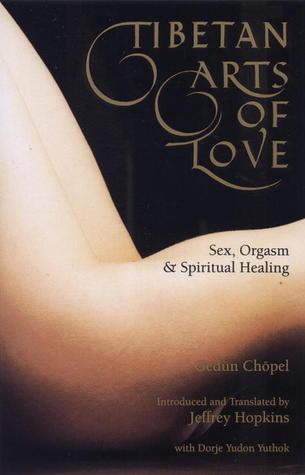 Tibetan Arts Of Love: Sex, Orgasm, And Spiritual Healing book cover