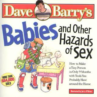 Babies and Other Hazards of Sex: How to Make a Tiny Person in Only 9 Months, with Tools You Probably Have Around the Home book cover