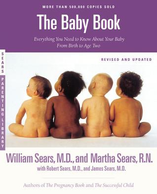 The Baby Book: Everything You Need to Know About Your Baby from Birth to Age Two book cover