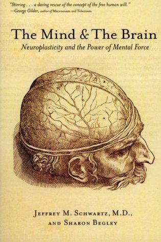 The Mind and the Brain: Neuroplasticity and the Power of Mental Force book cover