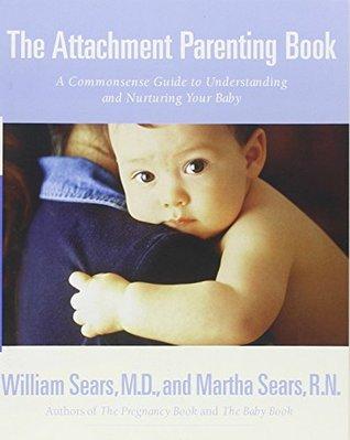 The Attachment Parenting Book: A Commonsense Guide to Understanding and Nurturing Your Baby book cover