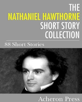 The Nathaniel Hawthorne Short Story Collection: 88 Short Stories book cover