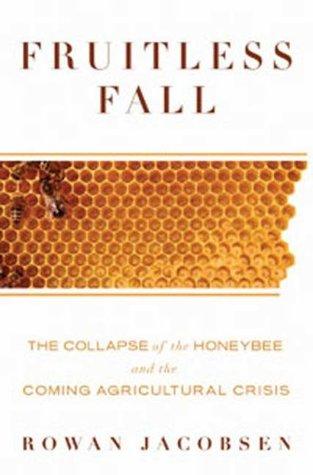 Fruitless Fall: The Collapse of the Honey Bee and the Coming Agricultural Crisis book cover