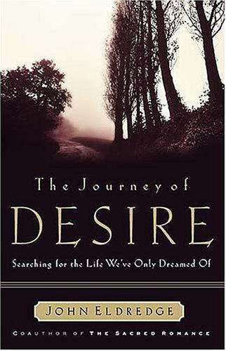 The Journey of Desire: Searching for the Life We've Only Dreamed of book cover