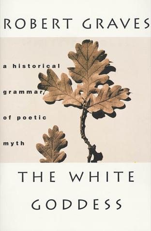 The White Goddess: A Historical Grammar of Poetic Myth book cover