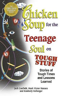 Chicken Soup for the Teenage Soul on Tough Stuff: Stories of Tough Times and Lessons Learned (Chicken Soup for the Soul) book cover