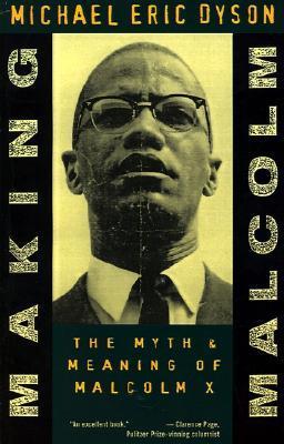 Making Malcolm: The Myth and Meaning of Malcolm X