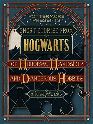 Short Stories from Hogwarts of Heroism, Hardship and Dangerous Hobbies book cover