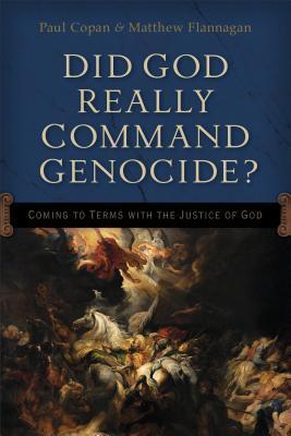 Did God Really Command Genocide?: Coming to Terms with the Justice of God book cover