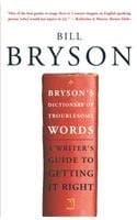 Bryson's Dictionary of Troublesome Words: A Writer's Guide to Getting It Right