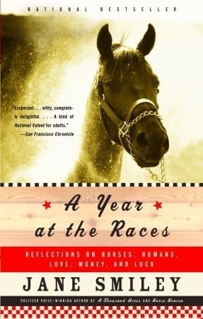 A Year at the Races: Reflections on Horses, Humans, Love, Money, and Luck book cover