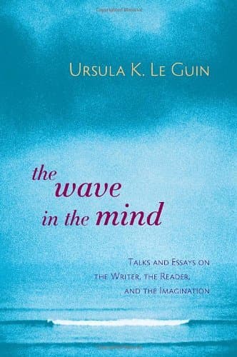 The Wave in the Mind: Talks and Essays on the Writer, the Reader and the Imagination book cover