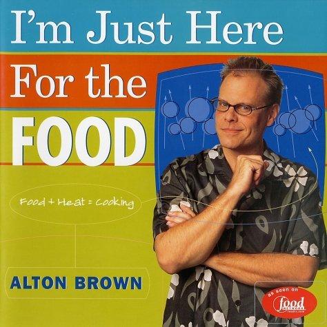 I'm Just Here for the Food: Food + Heat = Cooking book cover