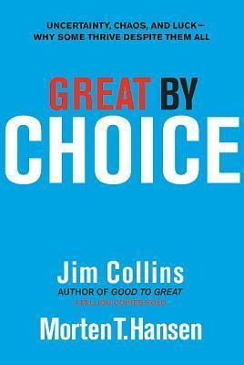 Great by Choice: Uncertainty, Chaos, and Luckâ€”Why Some Thrive Despite Them All