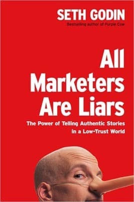 All Marketers Are Liars: The Power of Telling Authentic Stories in a Low-Trust World book cover