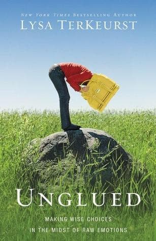 Unglued: Making Wise Choices in the Midst of Raw Emotions book cover