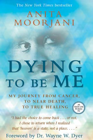 Dying to Be Me: My Journey from Cancer, to Near Death, to True Healing book cover