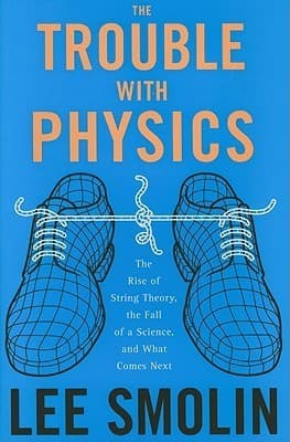 The Trouble with Physics: The Rise of String Theory, the Fall of a Science and What Comes Next book cover