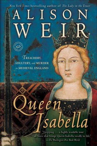 Queen Isabella: Treachery, Adultery, and Murder in Medieval England book cover