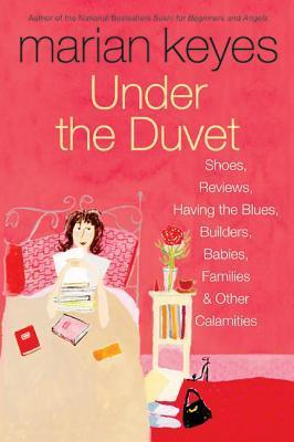 Under the Duvet: Shoes, Reviews, Having the Blues, Builders, Babies, Families and Other Calamities book cover