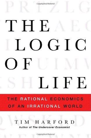 The Logic of Life: The Rational Economics of an Irrational World book cover